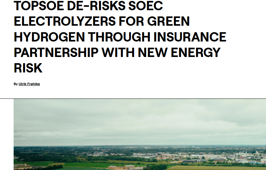 Topsoe de-risks SOEC electrolyzers for green hydrogen through insurance partnership with New Energy Risk